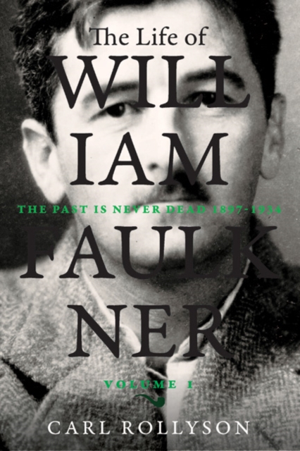 The Life of William Faulkner : The Past Is Never Dead, 1897-1934, EPUB eBook