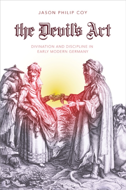 The Devil's Art : Divination and Discipline in Early Modern Germany, EPUB eBook