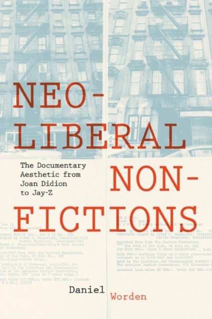 Neoliberal Nonfictions : The Documentary Aesthetic from Joan Didion to Jay-Z, Hardback Book