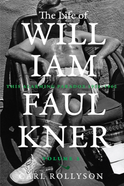 The Life of William Faulkner : This Alarming Paradox, 1935-1962, Hardback Book
