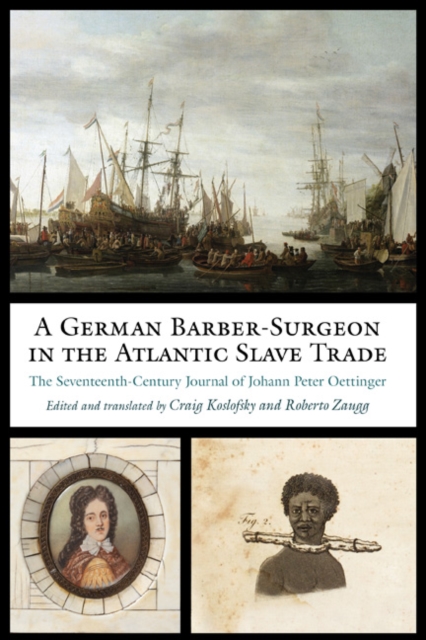 A German Barber-Surgeon in the Atlantic Slave Trade : The Seventeenth-Century Journal of Johann Peter Oettinger, EPUB eBook