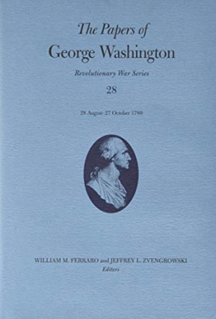 The Papers of George Washington Volume 28 : 28 August-27 October 1780, Hardback Book