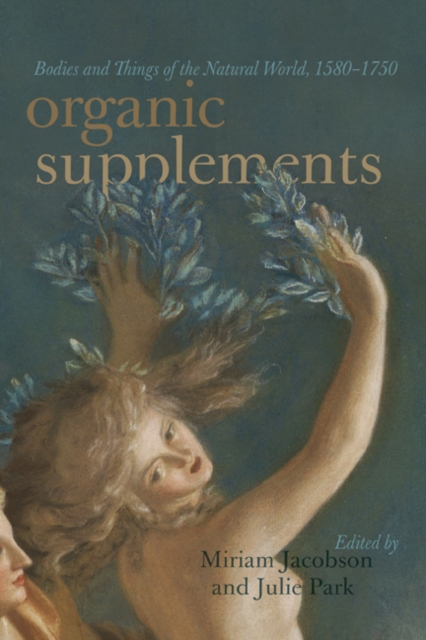 Organic Supplements : Bodies and Things of the Natural World, 1580-1790, EPUB eBook