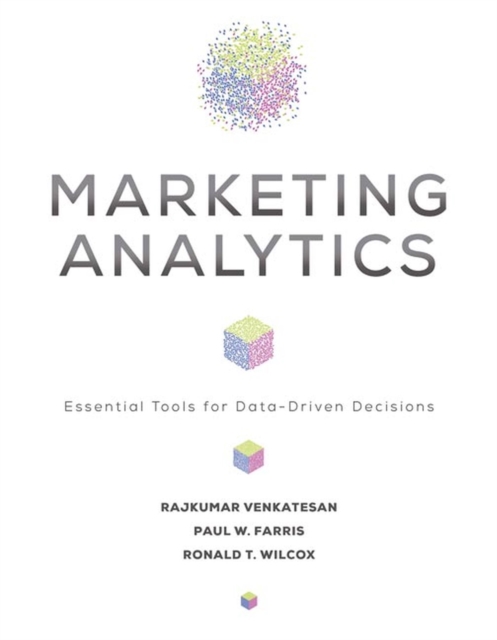 Marketing Analytics : Essential Tools for Data-Driven Decisions, Hardback Book