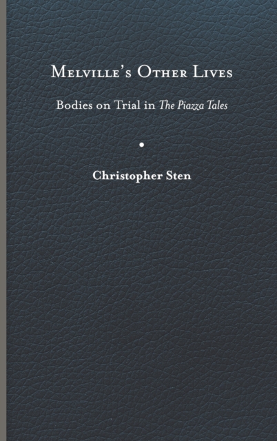 Melville's Other Lives : Bodies on Trial in The Piazza Tales, Hardback Book