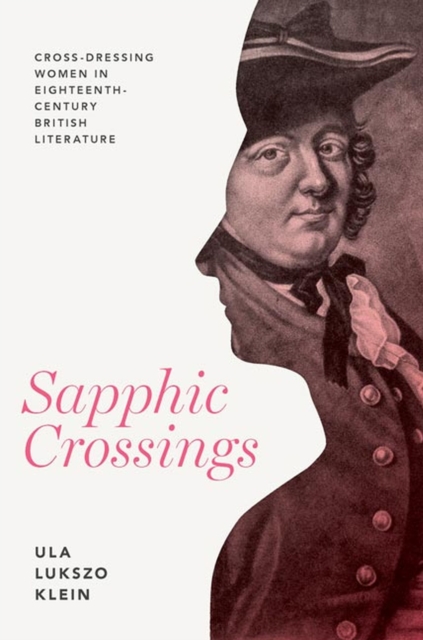 Sapphic Crossings : Cross-Dressing Women in Eighteenth-Century British Literature, Hardback Book