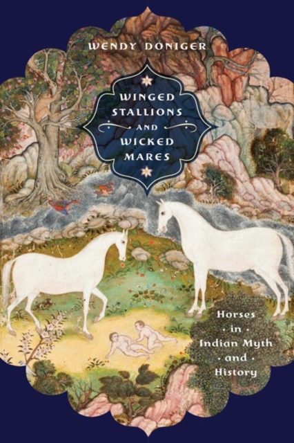 Winged Stallions and Wicked Mares : Horses in Indian Myth and History, EPUB eBook