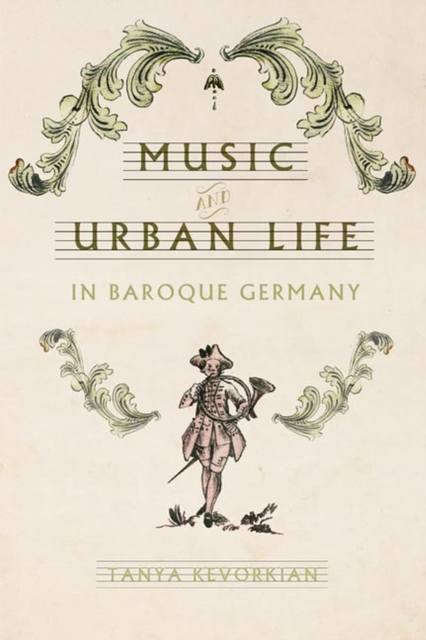 Music and Urban Life in Baroque Germany, Hardback Book