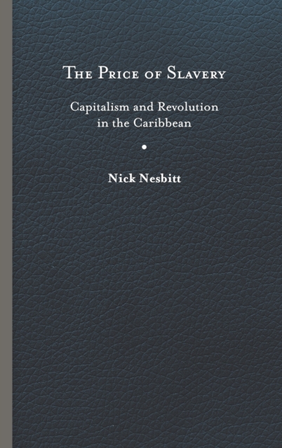 The Price of Slavery : Capitalism and Revolution in the Caribbean, Hardback Book