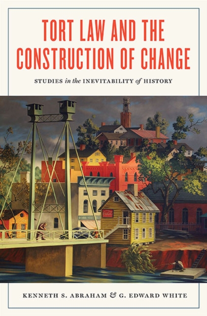 Tort Law and the Construction of Change : Studies in the Inevitability of History, Hardback Book