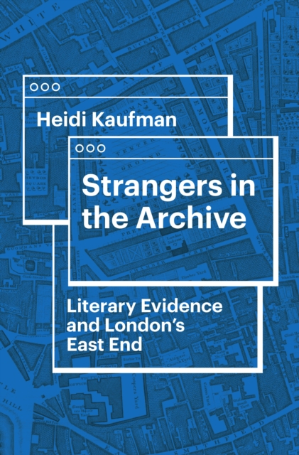 Strangers in the Archive : Literary Evidence and London's East End, EPUB eBook