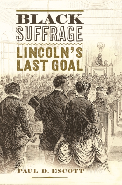 Black Suffrage : Lincoln's Last Goal, EPUB eBook