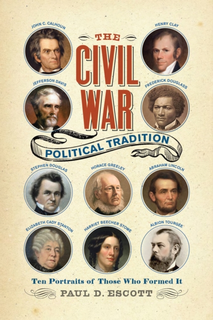 The Civil War Political Tradition : Ten Portraits of Those Who Formed It, EPUB eBook