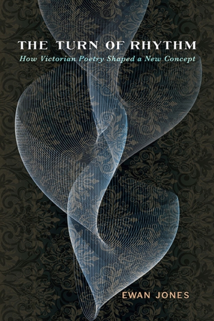 The Turn of Rhythm : How Victorian Poetry Shaped a New Concept, Paperback / softback Book