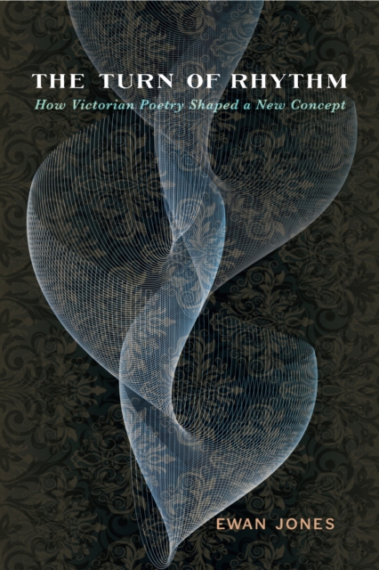 The Turn of Rhythm : How Victorian Poetry Shaped a New Concept, EPUB eBook