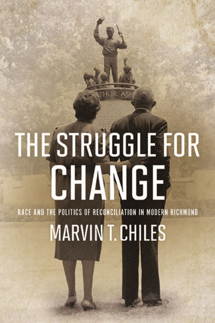The Struggle for Change : Race and the Politics of Reconciliation in Modern Richmond, Paperback / softback Book