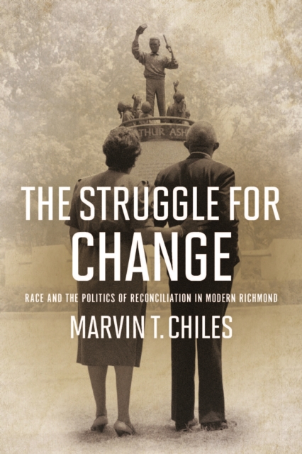The Struggle for Change : Race and the Politics of Reconciliation in Modern Richmond, EPUB eBook