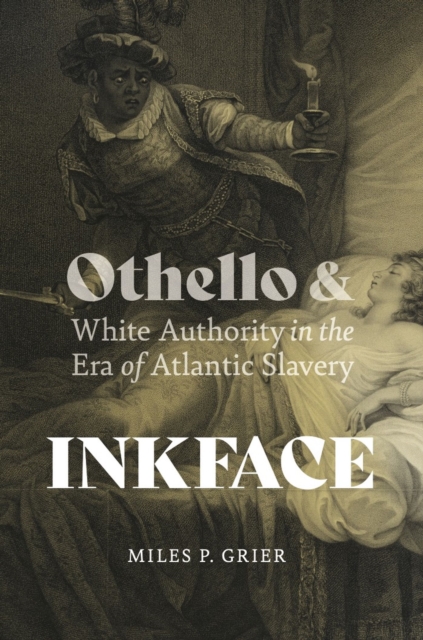 Inkface : Othello and White Authority in the Era of Atlantic Slavery, Paperback / softback Book