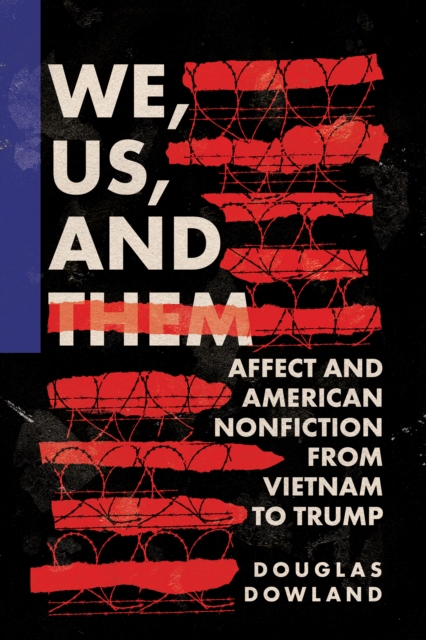 We, Us, and Them : Affect and American Nonfiction from Vietnam to Trump, EPUB eBook