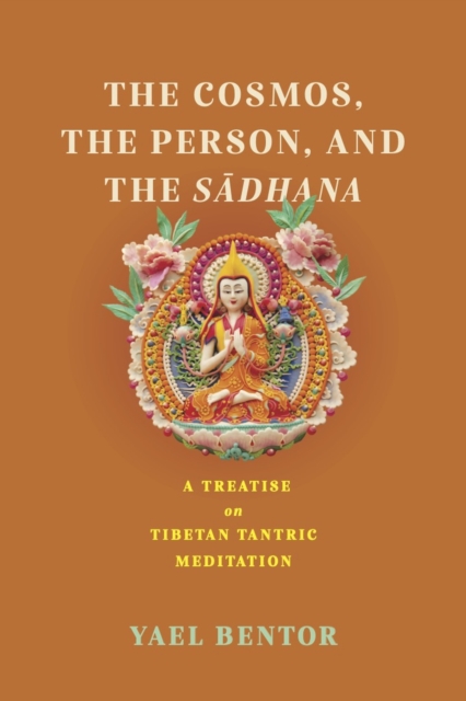 The Cosmos, the Person, and the Sa¯dhana : A Treatise on Tibetan Tantric Meditation, Paperback / softback Book