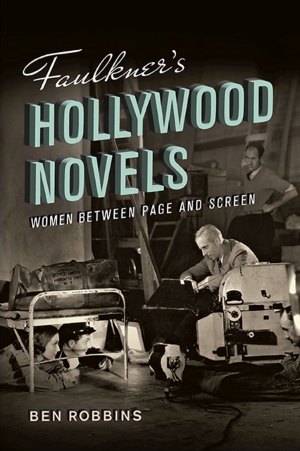 Faulkner's Hollywood Novels : Women between Page and Screen, Paperback / softback Book