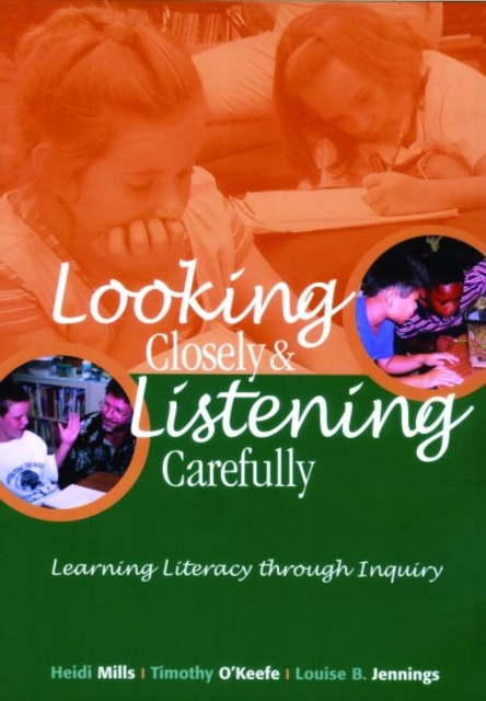 Looking Closely and Listening Carefully : Learning Literacy Through Inquiry, Paperback / softback Book