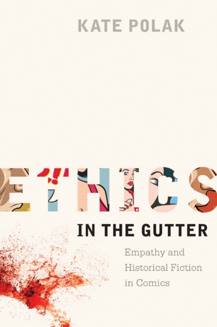 Ethics in the Gutter : Empathy and Historical Fiction in Comics, EPUB eBook