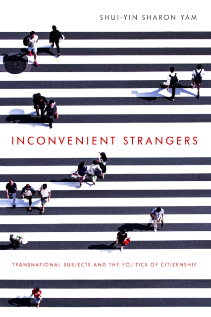 Inconvenient Strangers : Transnational Subjects and the Politics of Citizenship, EPUB eBook