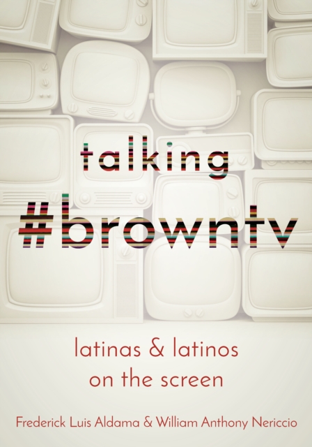 Talking #browntv : Latinas and Latinos on the Screen, EPUB eBook