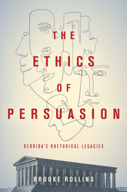 The Ethics of Persuasion : Derrida's Rhetorical Legacies, EPUB eBook