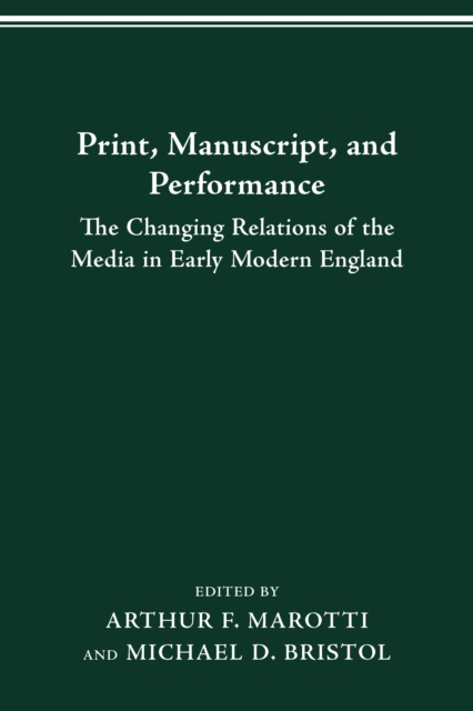 PRINT MANUSCRIPT PERFORMANCE : THE CHANGING RELATIONS OF THE MEDIA IN EARLY MODERN ENGLAND, PDF eBook