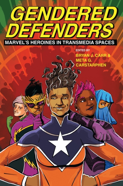 Gendered Defenders : Marvel's Heroines in Transmedia Spaces, EPUB eBook