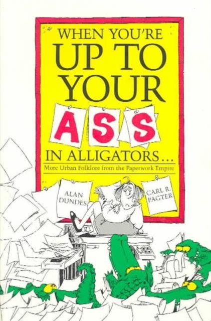 When You're up to Your Ass in Alligators : More Urban Folklore from the Paperwork Empire, Paperback / softback Book