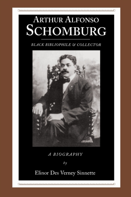Arthur Alfonso Schomburg : Black Bibliophile and Collector - A Biography, Paperback / softback Book