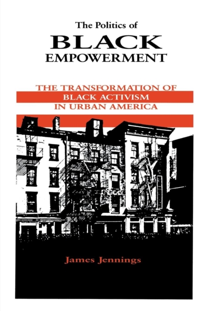 The Politics of Black Empowerment : The Transformation of Black Activism in Urban America, Paperback / softback Book