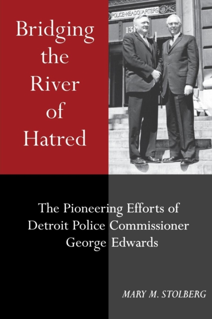 Bridging the River of Hatred : The Pioneering Efforts of Detroit Police Commissioner George Edwards, Paperback / softback Book