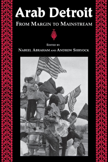 Arab Detroit : From Margin to Mainstream, Paperback / softback Book