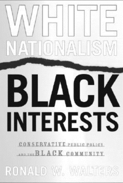 White Nationalism, Black Interests : Conservative Public Policy and the Black Community, Paperback / softback Book