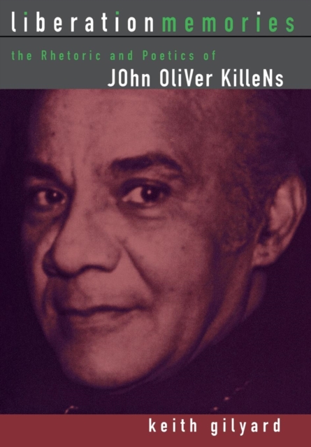 Liberation Memories : The Rhetorics and Poetics of John Oliver Killens, Hardback Book