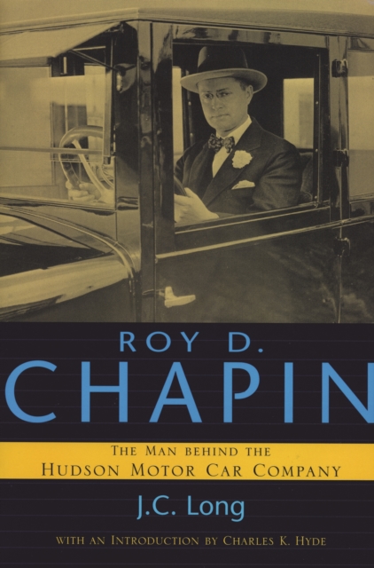 Roy D. Chapin : The Man Behind the Hudson Motor Car Company, EPUB eBook