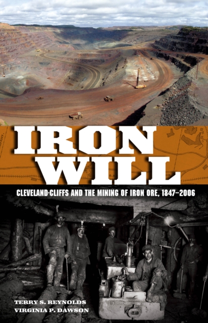Iron Will : Cleveland-Cliffs and the Mining of Iron Ore, 1847-2006, EPUB eBook