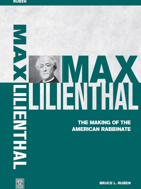 Max Lilienthal : The Making of the American Rabbinate, EPUB eBook