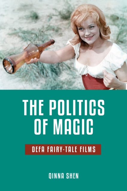 The Politics of Magic : DEFA Fairy-Tale Films, EPUB eBook