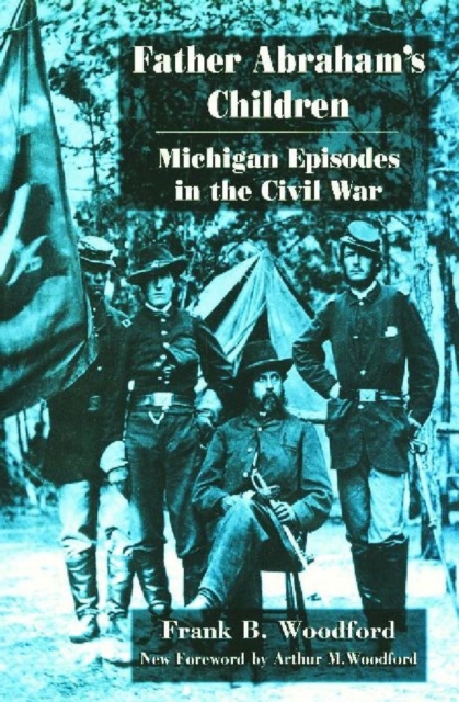 Father Abraham's Children : Michigan Episodes in the Civil War, Paperback / softback Book