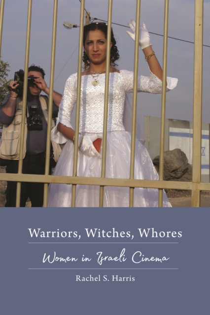 Warriors, Witches, Whores : Women in Israeli Cinema, EPUB eBook