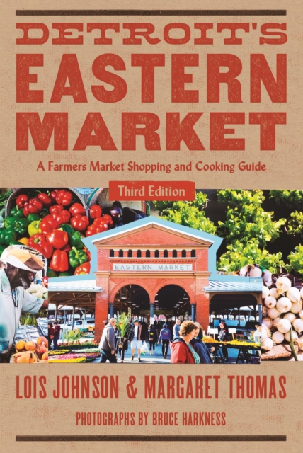 Detroit's Eastern Market : A Farmers Market Shopping and Cooking Guide, Third Edition, EPUB eBook