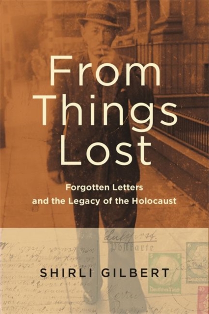 From Things Lost : Forgotten Letters and the Legacy of the Holocaust, Paperback / softback Book