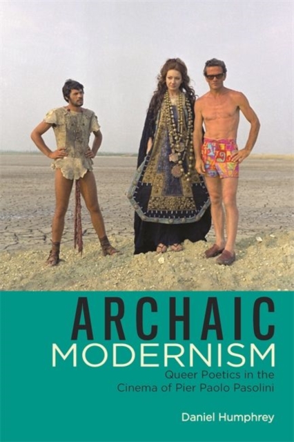 Archaic Modernism : Queer Poetics in the Cinema of Pier Paolo Pasolini, Paperback / softback Book