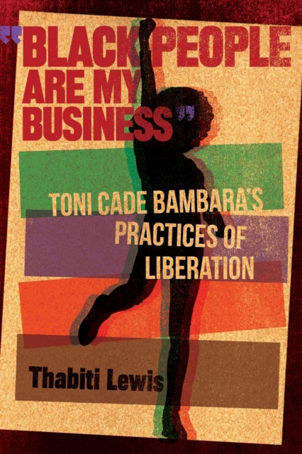 Black People Are My Business : Toni Cade Bambara's Practices of Liberation, Paperback / softback Book