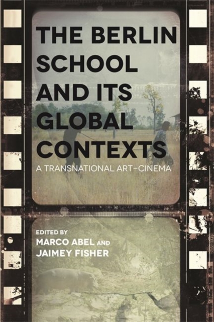 The Berlin School and its Global Contexts : A Transnational Art Cinema, Hardback Book